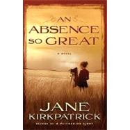 An Absence So Great: A Novel