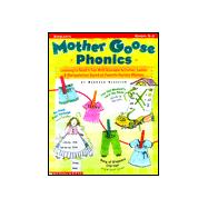 Mother Goose Phonics: Learning to Read Is Fun With Adorable Activities, Games and Manipulatives Based on Favorite Nursery Rhymes