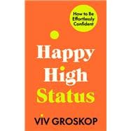 Happy High Status How to Be Effortlessly Confident