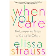 When You Care The Unexpected Magic of Caring for Others