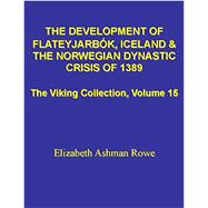 The Development of Flateyjarbok, Iceland and the Norwegian Dynastic Crisis of 1389 (The Viking Collection, Vol. 15)