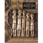 The Golden Age of Irish Art: The Medieval Achievement, 600-1200