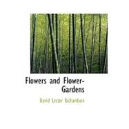 Flowers and Flower-Gardens : With an Appendix of Practical Instructions and Use