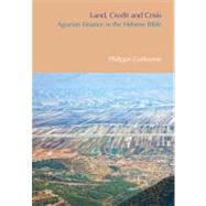 Land, Credit and Crisis: Agrarian Finance in the Hebrew Bible