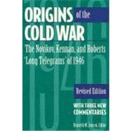 Origins of the Cold War: The Novikov, Kennan, and Roberts 'Long Telegrams' of 1946 : With Three New Commentaries