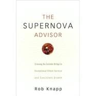 The Supernova Advisor Crossing the Invisible Bridge to Exceptional Client Service and Consistent Growth
