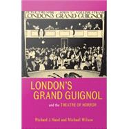 Londons Grand Guignol and the Theatre of Horror