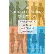 The Social Foundations of Emotion Developmental, Cultural, and Clinical Dimensions,9781433829277