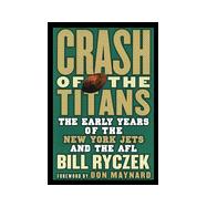 Crash of the Titans : The Early Years of the New York Jets and the AFL,9781892129277