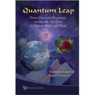 Quantum Leap : From Dirac and Feynman, Across the Universe, to Human Body and Mind
