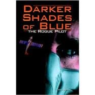 Darker Shades of Blue : The Rogue Pilot