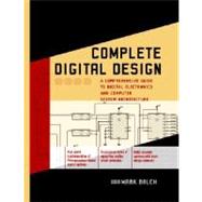 Complete Digital Design : A Comprehensive Guide to Digital Electronics and Computer System Architecture