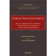 Forum Non Conveniens History, Global Practice, and Future under the Hague Convention on Choice of Court Agreements