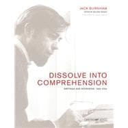 Dissolve into Comprehension Writings and Interviews, 1964-2004