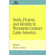 Work, Protest, and Identity in Twentieth-Century Latin America