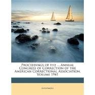 Proceedings of the ... Annual Congress of Correction of the American Correctional Association, Volume 1941