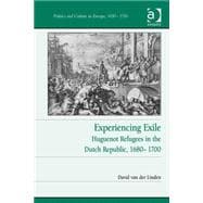 Experiencing Exile: Huguenot Refugees in the Dutch Republic, 1680û1700