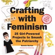 Crafting with Feminism 25 Girl-Powered Projects to Smash the Patriarchy