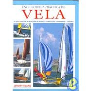 Enciclopedia practica de Vela/ Encyclopedia Of Practical Sailing: Guia Completa De Vela Ligera De Recreo Y Competicion