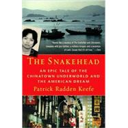 The Snakehead An Epic Tale of the Chinatown Underworld and the American Dream