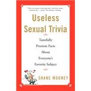 Useless Sexual Trivia Tastefully Prurient Facts About Everyone's Favorite Subject