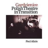 Gardzienice: Polish Theatre in Transition