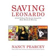 Saving Leonardo A Call to Resist the Secular Assault on Mind, Morals, and Meaning,9781433669279