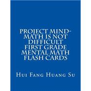 Project Mind - Math Is Not Difficult First Grade Mental Math Flash Cards