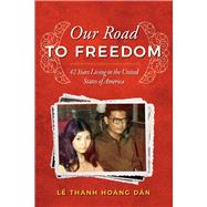 Our Road to Freedom 42 Years Living in the United States of America