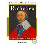 Richelieu: El guardian del poder real/ The Gardian of the Real Power