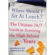 Where Should I Sit at Lunch? The Ultimate 24/7 Guide to Surviving the High School Years