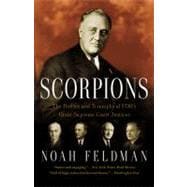 Scorpions The Battles and Triumphs of FDR's Great Supreme Court Justices
