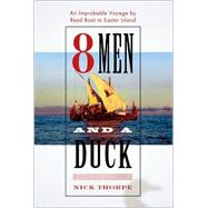 8 Men and a Duck : An Improbable Voyage by Reed Boat to Easter Island