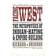 Facing West : The Metaphysics of Indian-Hating and Empire-Building