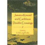 Jamaica Kincaid And Caribbean Double Crossings