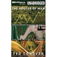 The Routes of Man: How Roads Are Changing the World and the Way We Live Today