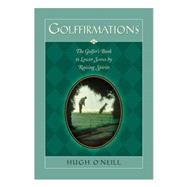 Golffirmations : The Golfer's Book of High Spirits and Lower Scores