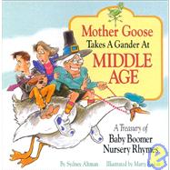 Mother Goose Takes a Gander at Middle Age: A Treasury of Baby Boomer Nursery Rhymes