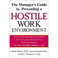 Manager's Guide to Preventing a Hostile Work Environment : How to Avoid Legal Threats by Protecting Your Workplace from Harassment Based on Sex, Race, Age, Disability, or Sexual Orientation
