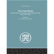 The Trade Winds: A Study of British Overseas Trade During the French Wars 1793-1815