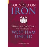 Founded on Iron Thames Ironworks and the Origins of West Ham United