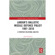 Labour’s Ballistic Missile Defence Policy 1997-2010
