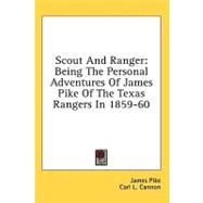 Scout and Ranger : Being the Personal Adventures of James Pike of the Texas Rangers In 1859-60