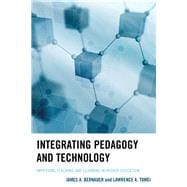 Integrating Pedagogy and Technology Improving Teaching and Learning in Higher Education