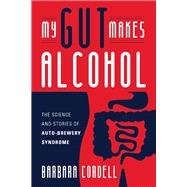 My Gut Makes Alcohol! The Science and Stories of Auto-Brewery Syndrome