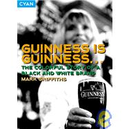 Guinness Is Guinness : The Colourful Story of a Black and White Brand