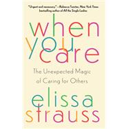 When You Care The Unexpected Magic of Caring for Others