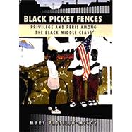 Black Picket Fences: Privilege and Peril Among the Black Middle Class