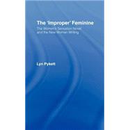 The 'Improper' Feminine: The Women's Sensation Novel and the New Woman Writing