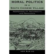 Moral Politics in a South Chinese Village Responsibility, Reciprocity, and Resistance